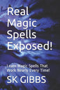 Real Magic Spells Exposed!: Learn Magic Spells That Work Nearly Every Time! - Paperback