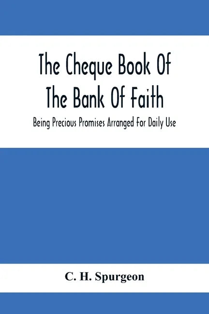 The Cheque Book Of The Bank Of Faith; Being Precious Promises Arranged For Daily Use - Paperback