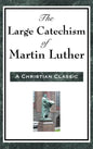 The Large Catechism of Martin Luther - Hardcover