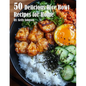 50 Delicious Rice Bowl Recipes for Summer - Paperback