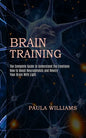 Brain Training: How to Boost Neurogenesis and Rewire Your Brain With Light (The Complete Guide to Understand the Emotions) - Paperback