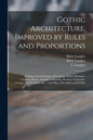 Gothic Architecture, Improved by Rules and Proportions: in Many Grand Designs of Columns, Doors, Windows, Chimney-pieces, Arcades, Colonades, Porticos - Paperback