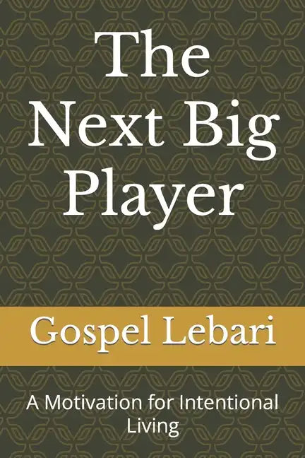 The Next Big Player: A Motivation for Intentional Living - Paperback