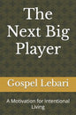 The Next Big Player: A Motivation for Intentional Living - Paperback