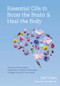 Essential Oils to Boost the Brain and Heal the Body: 5 Steps to Calm Anxiety, Sleep Better, and Reduce Inflammation to Regain Controlof Your Health - Hardcover