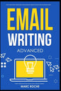 Email Writing: Advanced (c). How to Write Emails Professionally. Advanced Business Etiquette & Secret Tactics for Writing at Work. Produce Professiona - Paperback