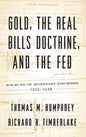 Gold, the Real Bills Doctrine, and the Fed: Sources of Monetary Disorder, 1922-1938 - Hardcover