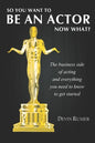 You want to be an Actor, now what!: The business side of acting - Paperback