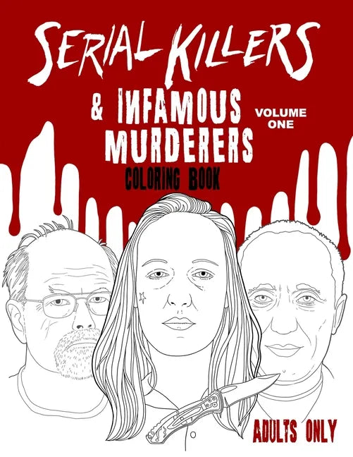 Serial Killers & Infamous Murderers Coloring Book Adults Only: True Crimes that Shocked the World - Paperback