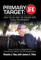 Primary Target: JFK - HOW THE CIA USED THE CHICAGO MOB TO KILL THE PRESIDENT: Author of TO KILL A COUNTY and Interview with History: The JFK Assassina - Hardcover