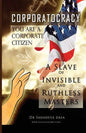 Corporatocracy - You Are A Corporate Citizen, A Slave of Invisible And Ruthless Masters - Paperback