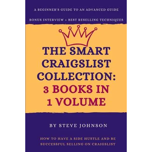 The Smart Craigslist Collection: 3 Books in 1 Volume: How to Have a Side Hustle and Be Successful Selling on Craigslist - Paperback