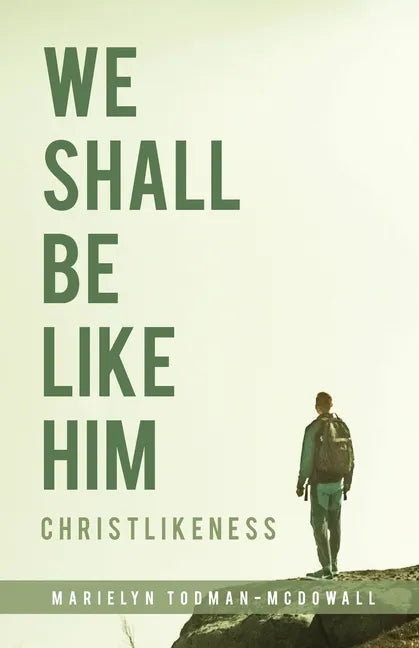 We Shall Be Like Him: Christlikeness - Paperback