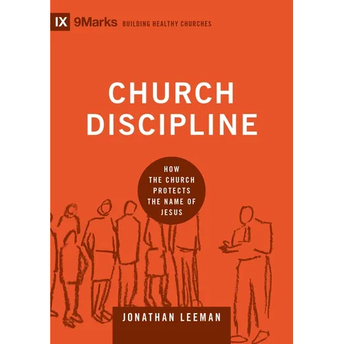 Church Discipline: How the Church Protects the Name of Jesus - Hardcover