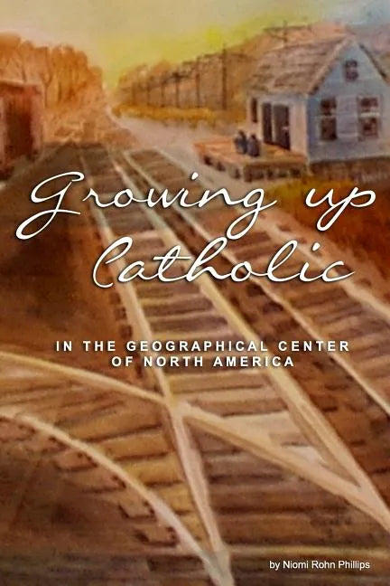 Growing up Catholic: In the Geographical Center of North America - Paperback