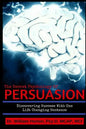The Secret Psychology of Persuasion: Discovering Success with One Life Changing Sentence - Paperback