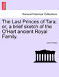 The Last Princes of Tara; Or, a Brief Sketch of the O'Hart Ancient Royal Family. - Paperback