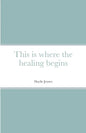 This is where the healing begins - Paperback