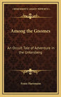 Among the Gnomes: An Occult Tale of Adventure in the Untersberg - Hardcover