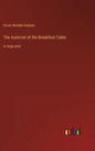 The Autocrat of the Breakfast-Table: in large print - Hardcover