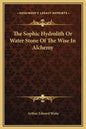 The Sophic Hydrolith or Water Stone of the Wise in Alchemy - Hardcover