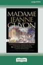 Madame Jeanne Guyon: Experiencing Union with God through Prayer and The Way and Results of Union with God (16pt Large Print Edition) - Paperback