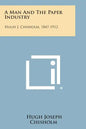 A Man And The Paper Industry: Hugh J. Chisholm, 1847-1912 - Paperback