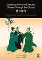 Mastering Advanced Modern Chinese Through the Classics: An Advanced Language and Culture Course - Paperback