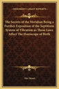The Secrets of the Meridian Being a Further Exposition of the Septiform System of Vibration as Those Laws Affect the Horoscope of Birth - Hardcover