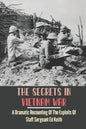 The Secrets In Vietnam War: A Dramatic Recounting Of The Exploits Of Staff Sergeant Ed Keith - Paperback