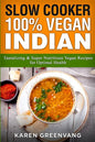 Slow Cooker: 100% Vegan Indian - Tantalizing and Super Nutritious Vegan Recipes for Optimal Health - Paperback