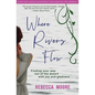 Where Rivers Flow: Finding your way out of the desert with joy and gladness - Paperback