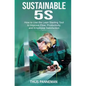 Sustainable 5S: How to Use the Lean Starting Tool to Improve Flow, Productivity and Employee Satisfaction - Paperback
