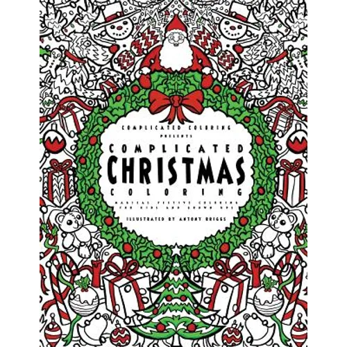 Complicated Christmas Coloring: Magical Festive Coloring for Kids and Grown-ups - Paperback