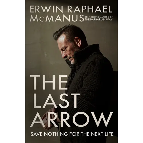 The Last Arrow: Save Nothing for the Next Life - Paperback