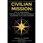 Civilian Mission: The 3-Year Guide for Military Professionals Planning Civilian Careers - Paperback