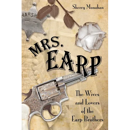 Mrs. Earp: The Wives And Lovers Of The Earp Brothers - Paperback