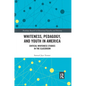 Whiteness, Pedagogy, and Youth in America: Critical Whiteness Studies in the Classroom - Paperback