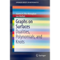Graphs on Surfaces: Dualities, Polynomials, and Knots - Paperback