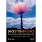 Space Systems Failures: Disasters and Rescues of Satellites, Rocket and Space Probes - Paperback