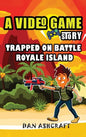 A Video Game Story: Trapped On Battle Royale Island (Video Game Novels For Kids) - Hardcover