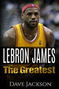 LeBron James: LeBron James: The Greatest. Easy to read children sports book with great graphic. All you need to know about LeBron Ja - Paperback
