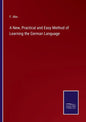 A New, Practical and Easy Method of Learning the German Language - Paperback