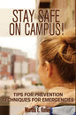 Stay Safe on Campus!: Tips for Prevention, Techniques for Emergencies - Paperback