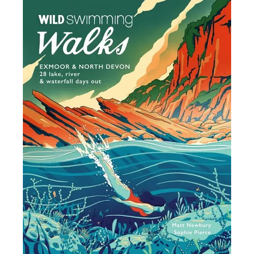 Wild Swimming Walks Exmoor & North Devon: 28 Lake, River & Waterfall Days Out - Paperback
