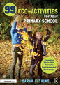 99 Eco-Activities for Your Primary School: Engaging Ideas That Promote Environmental Awareness - Paperback