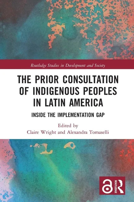 The Prior Consultation of Indigenous Peoples in Latin America: Inside the Implementation Gap - Paperback