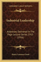 Industrial Leadership: Addresses Delivered in the Page Lecture Series, 1915 (1916) - Paperback