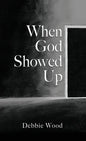 When God Showed Up - Hardcover