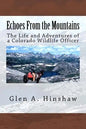 Echoes From the Mountains: The Life and Adventures of a Colorado Wildlife Officer - Paperback